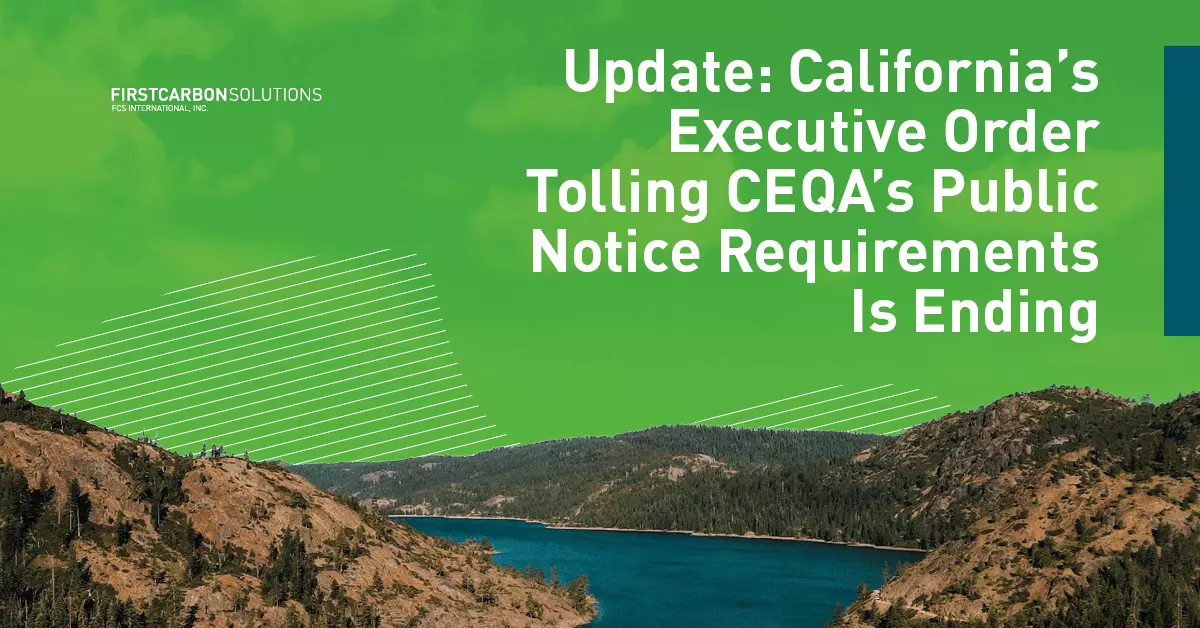 Update: California's Executive Order Tolling CEQA's Public Notice Requirements is Ending image